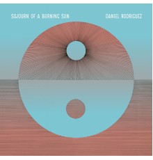 Daniel Rodriguez - Sojourn of a Burning Sun