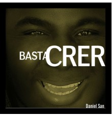 Daniel San - Basta Crer