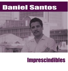 Daniel Santos - Imprescindibles