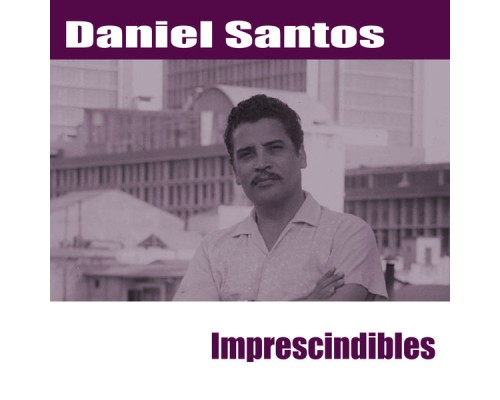 Daniel Santos - Imprescindibles