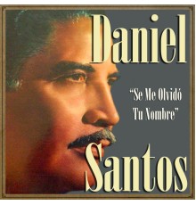 Daniel Santos - Daniel Santos, Se Me Olvidó Tu Nombre