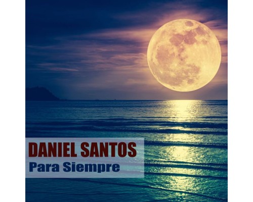 Daniel Santos - Para Siempre