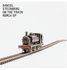 Daniel Steinberg - On The Train Remix EP