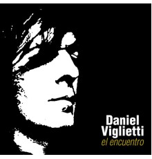 Daniel Viglietti - El Encuentro