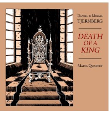 Daniel & Mikael Tjernberg & Malva Quartet - Death of a King