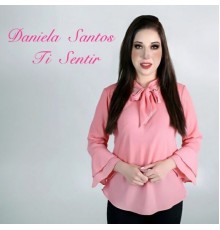 Daniela Santos - Ti Sentir