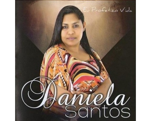 Daniela Santos - Eu Profetizo Vida