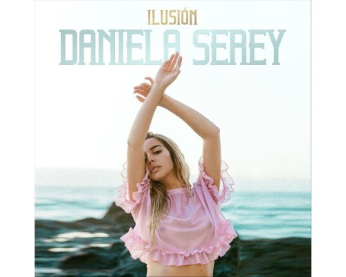 Daniela Serey - Ilusión