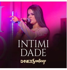 Danieze Santiago - Intimidade