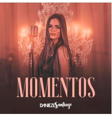 Danieze Santiago - Momentos