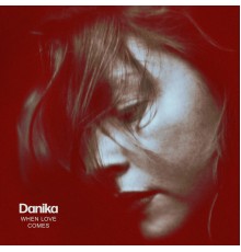 Danika - When Love Comes