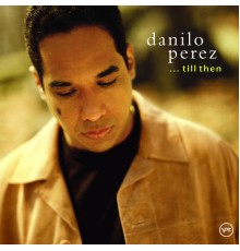 Danilo Perez - . . . Till Then