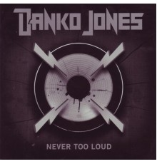 Danko Jones - Never Too Loud