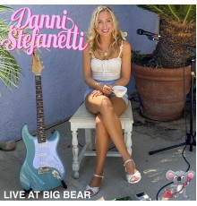 Danni Stefanetti - Live at Big Bear