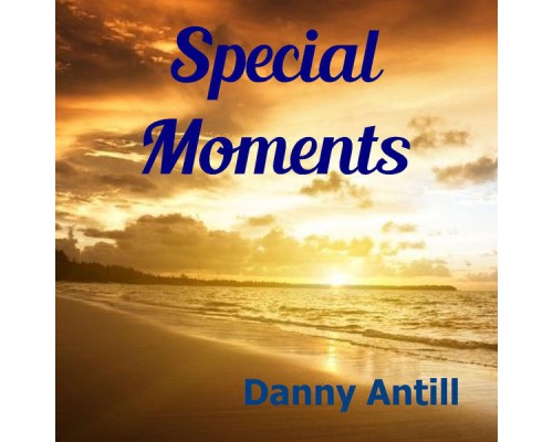 Danny Antill - Special Moments