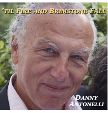 Danny Antonelli - ’til Fire and Brimstone Fall