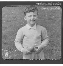 Danny Antonelli - Mother’s Little Burden