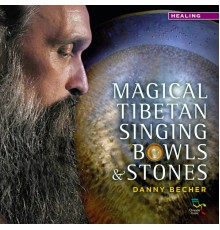 Danny Becher - Danny Becher Magical Tibetan Singing Bowls & Stones
