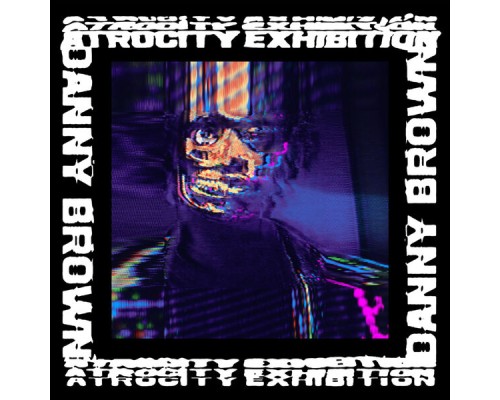 Danny Brown - Atrocity Exhibition