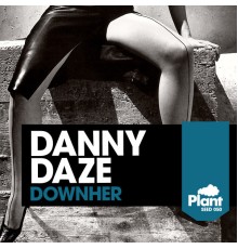 Danny Daze - DownHer