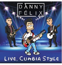 Danny Felix - Live, Cumbia Style