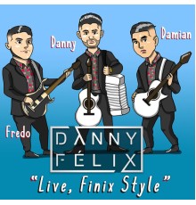 Danny Felix - Live, Finix Style