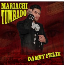 Danny Felix - Mariachi Tumbado