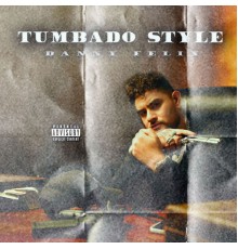 Danny Felix - TUMBADO STYLE