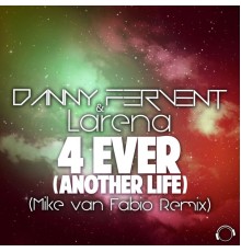 Danny Fervent & Larena - 4 Ever (Another Life) [Mike Van Fabio Remix]
