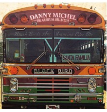Danny Michel & The Garifuna Collective - Black Birds Are Dancing over Me