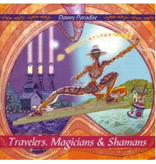 Danny Paradise - Travelers, Magicians & Shamans