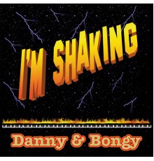 Danny & Bongy - I'm Shaking