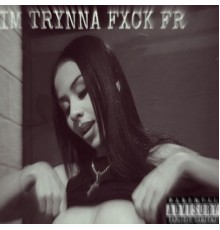 Dante - Im Trynna Fxck Fr