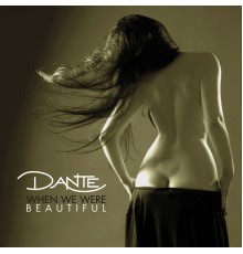 Dante - When We Were Beautiful