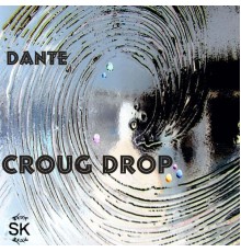 Dante - Croug Drop (original)