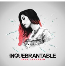 Dany Calvario - Inquebrantable