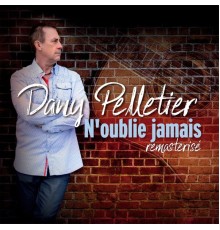 Dany Pelletier - N'oublie jamais (Remasterisé)