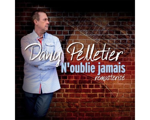 Dany Pelletier - N'oublie jamais (Remasterisé)