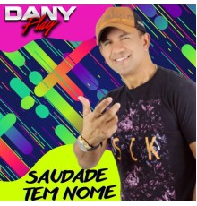 Dany Play - Saudade Tem Nome