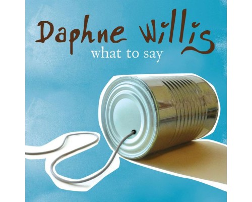 Daphne Willis - What To Say