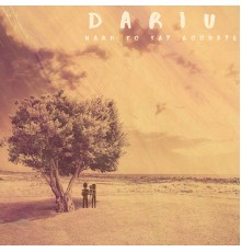 Dariu - Hard To Say Goodbye