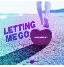 Dark Intensity - Letting Me Go