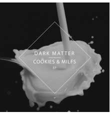 Dark Matter - Cookies & Milfs