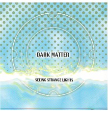 Dark Matter - Seeing Strange Lights