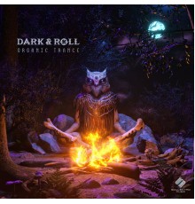 Dark & Roll - Organic Trance