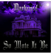 Darkened - So Mote It Be