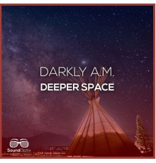 Darkly A.M. - Deeper Space