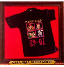 Darkness - Yerba Mala Nunca Muere