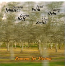 Darren Johnston, Fred Frith and Larry Ochs - Reasons for Moving