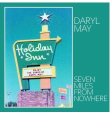 Daryl May - Seven Miles from Nowhere